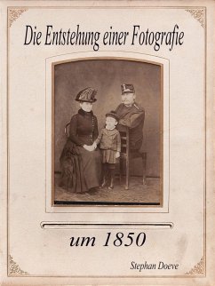 Die Entstehung einer Fotografie um 1850 (eBook, ePUB) - Doeve, Stephan