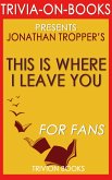 This is Where I Leave You: A Novel by Jonathan Tropper (Trivia-On-Books) (eBook, ePUB)