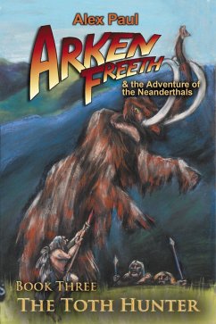The Toth Hunter (Arken Freeth and the Adventure of the Neanderthals, #3) (eBook, ePUB) - Paul, Alex