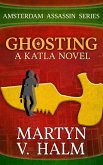 Ghosting - A Katla Novel (Amsterdam Assassin Series, #4) (eBook, ePUB) Ghosting - A Katla Novel (Amsterdam Assassin Series, #4) (eBook, ePUB)