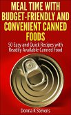 Meal Time with Budget-Friendly and Convenient Canned Foods 50 Easy and Quick Recipes with Readily Available Canned Food (eBook, ePUB)