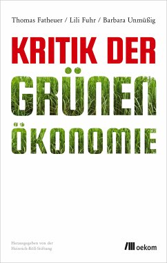 Kritik der Grünen Ökonomie (eBook, ePUB) - Unmüßig, Barbara; Fatheuer, Thomas; Fuhr, Lili