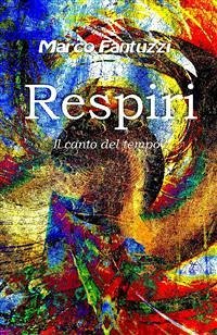 Respiri - Il canto del tempo (eBook, ePUB) - Fantuzzi, Marco