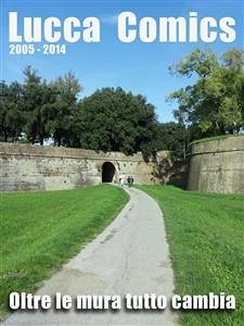 Lucca Comics - Oltre le mura tutto cambia (eBook, ePUB) - Malfatto, Diego