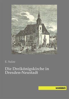 Die Dreikönigskirche in Dresden-Neustadt - Sulze, E.