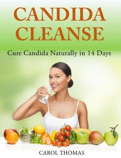 Candida Cleanse: Cure Candida Naturally in 14 Days (eBook, ePUB) - Thomas, Carol