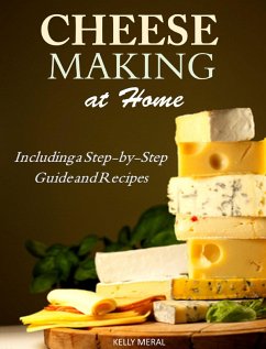 Cheesemaking at Home Including a Step-by-Step Guide and Recipes (eBook, ePUB) - Meral, Kelly