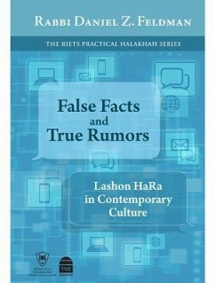 False Facts and True Rumors: Lashon Hara in Contemporary Culture - Feldman, Daniel