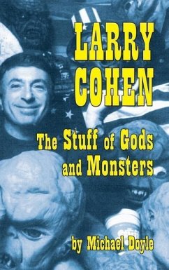 Larry Cohen: The Stuff of Gods and Monsters (hardback) - Doyle, Michael