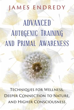 Advanced Autogenic Training and Primal Awareness - Endredy, James