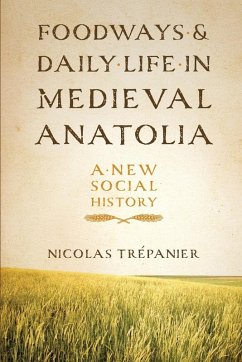 Foodways and Daily Life in Medieval Anatolia - Trépanier, Nicolas