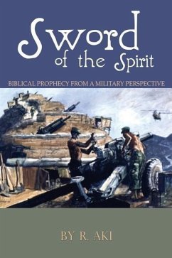 Sword of the Spirit - Biblical Prophecy from a Military Perspective - Aki, R.