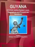 Guyana Criminal Justice System Laws, Regulations and Procedures Handbook Volume 1 Strategic Information and Regulations
