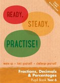 Ready, Steady, Practise! - Year 6 Fractions, Decimals and Percentages Pupil Book: Maths Ks2