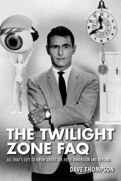 The Twilight Zone FAQ: All That's Left to Know about the Fifth Dimension and Beyond - Thompson, Dave