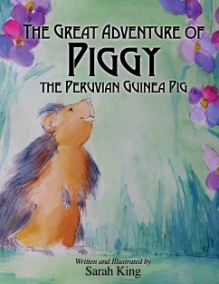 The Great Adventures of Piggy the Peruvian Guinea Pig - King, Sarah