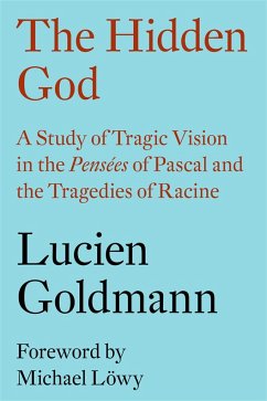 The Hidden God: A Study of Tragic Vision in the Pensées of Pascal and the Tragedies of Racine - Goldmann, Lucien