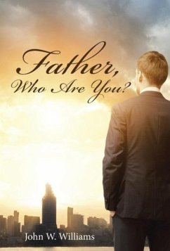 Father, Who Are You? - Williams, John W.
