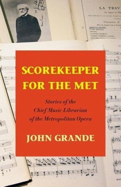 Scorekeeper for the Met: Stories of the Chief Music Librarian of the Metropolitan Opera - Grande, John