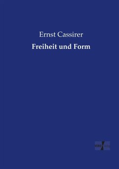 Freiheit und Form - Cassirer, Ernst