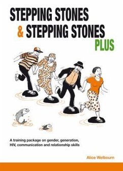 Stepping Stones and Stepping Stones Plus: A Training Package on Gender, Generation, Hiv, Communication and Relationship Skills - Welbourn, Alice