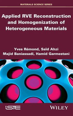 Applied Rve Reconstruction and Homogenization of Heterogeneous Materials - Rémond, Yves; Ahzi, Said; Baniassadi, Majid; Garmestani, Hamid