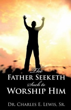 The Father Seeketh Such to Worship Him - Lewis, Charles E.