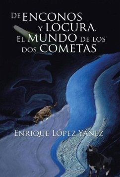 De enconos y locura. El mundo de los dos cometas - Yáñez, Enrique López