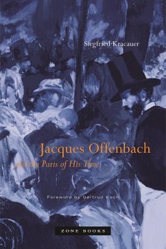 Jacques Offenbach and the Paris of His Time - Kracauer, Siegfried