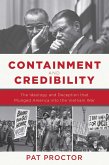 Containment and Credibility: The Ideology and Deception That Plunged America Into the Vietnam War