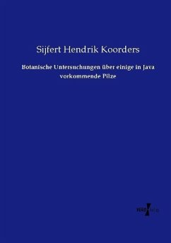 Botanische Untersuchungen über einige in Java vorkommende Pilze - Koorders, Sijfert Hendrik