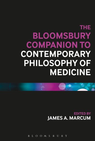 The Bloomsbury Companion to Contemporary Philosophy of Medicine The Bloomsbury Companion to Contemporary Philosophy of Medicine