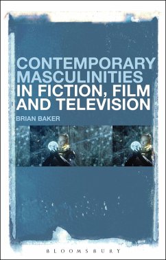 Contemporary Masculinities in Fiction, Film and Television - Baker, Brian Contemporary Masculinities in Fiction, Film and Television - Baker, Brian