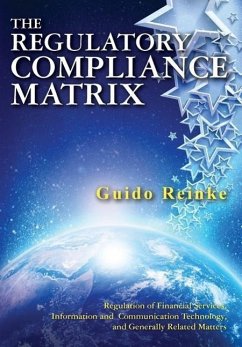 The Regulatory Compliance Matrix: Regulation of Financial Services, Information and Communication Technology, and Generally Related Matters - Reinke, Guido