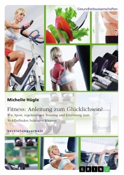 Fitness: Anleitung zum Glücklichsein? Wie Sport, regelmäßiges Training und Ernährung zum Wohlbefinden beitragen können - Hügle, Michelle