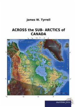 ACROSS the SUB- ARCTICS of CANADA - Tyrrell, James W.