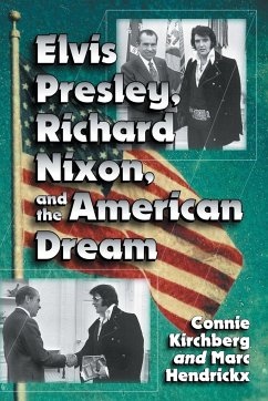 Elvis Presley, Richard Nixon and the American Dream - Kirchberg, Connie; Hendrickx, Marc