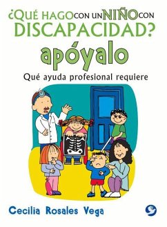 ¿Qué Hago Con Un Niño Con Discapacidad? Apóyalo: Qué Ayuda Profesional Requiere - Rosales Vega, Cecilia