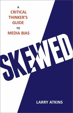 Skewed: A Critical Thinker's Guide to Media Bias - Atkins, Larry