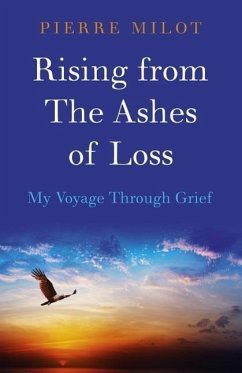 Rising from the Ashes of Loss: My Voyage Through Grief - Milot, Pierre