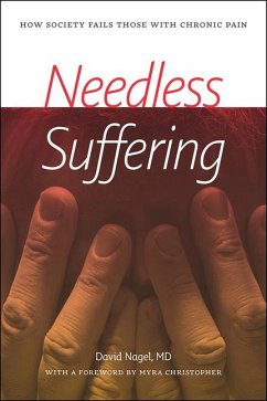 Needless Suffering: How Society Fails Those with Chronic Pain - Nagel, David