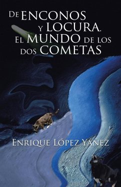 De enconos y locura. El mundo de los dos cometas - Yáñez, Enrique López