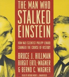 The Man Who Stalked Einstein: How Nazi Scientist Philipp Lenard Changed the Course of History - Hillman, Bruce J.; Ertl-Wagner, Birgit; Wagner, Bernd C.