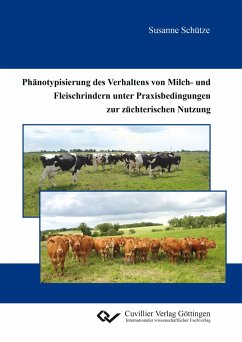 Phänotypisierung des Verhaltens von Milch- und Fleischrindern unter Praxisbedingungen zur züchterischen Nutzung - Schütze, Susanne