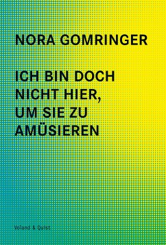 Ich bin doch nicht hier, um Sie zu amüsieren (eBook, ePUB) - Gomringer, Nora