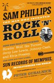 Sam Phillips: The Man Who Invented Rock 'n' Roll (eBook, ePUB)