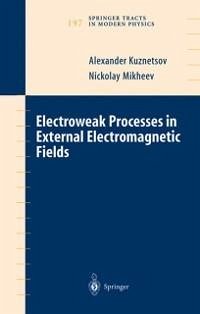 Electroweak Processes in External Electromagnetic Fields (eBook, PDF) - Kuznetsov, Alexander; Mikheev, Nickolay