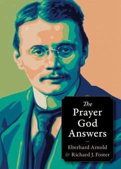 The Prayer God Answers (eBook, ePUB) - Arnold, Eberhard; Foster, Richard J.