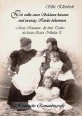 Ich wollte einen Soldaten heiraten und zwanzig Kinder bekommen - Maria Romanow - die dritte Tochter des letzten Zaren Nikolaus II (eBook, ePUB)