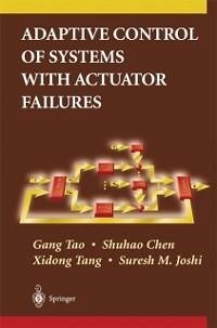 Adaptive Control of Systems with Actuator Failures (eBook, PDF) - Tao, Gang; Chen, Shuhao; Tang, Xidong; Joshi, Suresh M.